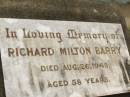 
Richard Milton BARRY,
died 26 Aug 1948 aged 58 years;
Appletree Creek cemetery, Isis Shire
