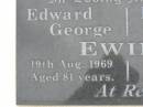 
Edward George EWING,
died 19 Aug 1969 aged 81 years;
Phoebe Anne EWING,
died 7 Jan 1955 aged 63 years;
Appletree Creek cemetery, Isis Shire
