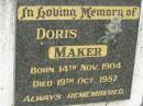 
Doris MAKER,
born 14 Nov 1904,
died 19 Oct 1987;
Appletree Creek cemetery, Isis Shire
