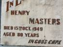 
Henry MASTERS,
died 15 Oct 1949 aged 80 years;
Amelia Mary MASTERS,
died 12 Dec 1967 aged 96 years;
Appletree Creek cemetery, Isis Shire
