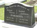 
Michael Victor FORMOSA,
died 7 July 1981 aged 77 years;
Isabel Cathleen FORMOSA,
died 4 Aug 1960 aged 49 years;
Appletree Creek cemetery, Isis Shire
