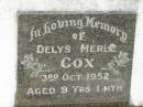 
Delys Merle COX,
died 3 Oct 1952 aged 9 years 1 month;
Appletree Creek cemetery, Isis Shire

