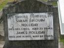 
Sarah Bingham HOLLIDAY,
mother,
died 1 Dec 1953 aged 73 years;
James HOLLIDAY,
father,
died 16 June 1955 aged 84 years;
Appletree Creek cemetery, Isis Shire
