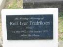 
Rolf Ivor Fredriksen,
1 May 1902 - 19 Jan 1973;
Appletree Creek cemetery, Isis Shire
