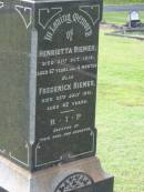 
Henrietta RIEMER,
died 21 Oct 1918 aged 67 years 4 months;
Frederick RIEMER,
died 25 July 1891 aged 42 years;
erected by sons & daughter;
Appletree Creek cemetery, Isis Shire
