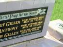 
Margaret Mary GILLEN,
died 22 Oct 1929 aged 34 years;
Leo Anthony,
son,
died 12 Nov 1946 aged 18 years;
Henry Matthew GILLEN,
died 2 July 1959 aged 75 years,
remembered by wife Dorothy & family;
Appletree Creek cemetery, Isis Shire

