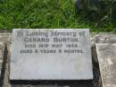 
Gerard BURTON,
died 14 May 1948 aged 8 years 9 months;
Appletree Creek cemetery, Isis Shire
