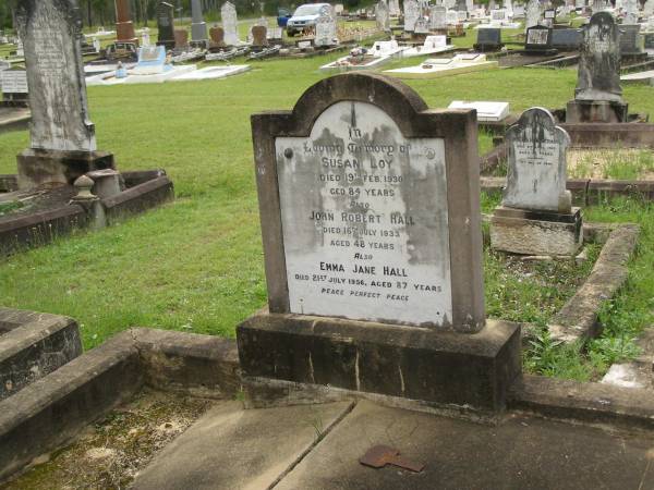 Susan LOY,  | died 19 Feb 1930 aged 84 years;  | John Robert HALL,  | died 16 July 1933 aged 48 years;  | Emma Jane HALL,  | died 21 July 1956 aged 87 years;  | Appletree Creek cemetery, Isis Shire  | 