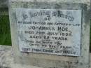 
Johannes NOE,
father father-in-law,
died 29 July 1952 aged 82 years,
love from Ernie & Maisie;
Barney View Uniting cemetery, Beaudesert Shire
