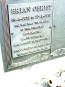 
Brian OBRIST,
19-6-1938 - 23-1-1990,
wife Janny, sons Jason & Shane;
Beerwah Cemetery, City of Caloundra
