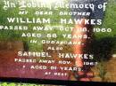 
William HAWKES,
brother,
died 16 Oct 1960 aged 86 years;
Samuel HAWKES,
died 5 Nov 1963 aged 91 years;
Bell cemetery, Wambo Shire
