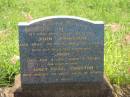 
John JOHNSTON,
husband father,
died 30 April 1959 aged 81 years;
John,
son brother,
died 8 Aug 1911 aged 8 years;
Janet Craig JOHNSTON,
mother,
died 25 Aug 1969 aged 91 years;
Bell cemetery, Wambo Shire
