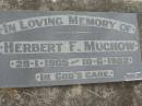 
Herbert F MUCHOW
B: 29 Jan 1905
D: 10 Jun 1982

Bethel Lutheran Cemetery, Logan Reserve (Logan City)

