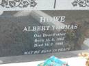 
Albert Thomas HOWE
B: 13 Aug 1905
D: 16 Jul 1992

Bethel Lutheran Cemetery, Logan Reserve (Logan City)

