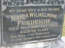 
Maria Wilhelmine FRIEDRICHS
20 Jan 1965
aged 79

Bethel Lutheran Cemetery, Logan Reserve (Logan City)

