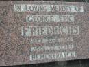 
George Eric FRIEDRICHS
20 Jun 1986
aged 77

Bethel Lutheran Cemetery, Logan Reserve (Logan City)

