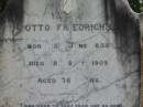 
Otto FRIEDRICHS
B: 13 Jun 1833
D: 28 Sep 1909
aged 76

Karoliene FRIEDRICHS
22 Aug 1930
aged 86

Bethel Lutheran Cemetery, Logan Reserve (Logan City)

