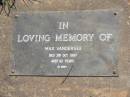 
Max VANDERSEE,
died 3 Oct 1987 aged 82 years;
Blackbutt-Benarkin cemetery, South Burnett Region
