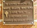 
Mary Ellen MASTERS,
7 June 1925 - 7 Oct 2003;
Bribie Island Memorial Gardens, Caboolture Shire
