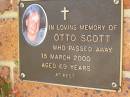 
Otto SCOTT,
died 15 March 2000 aged 69 years;
Bribie Island Memorial Gardens, Caboolture Shire
