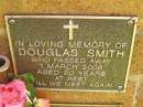 
Douglas SMITH,
died 1 March 2006 aged 80 years;
Bribie Island Memorial Gardens, Caboolture Shire
