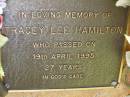 
Tracey Lee HAMILTON,
died 19 April 1995 aged 27 years;
Bribie Island Memorial Gardens, Caboolture Shire
