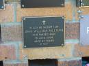 
John William WILLIAMS,
died 18 June 2000 aged 81 years;
Bribie Island Memorial Gardens, Caboolture Shire
