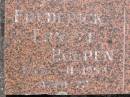 
Frederick Ernest HOLPEN,
died 1-11-1953 aged 72 years;
Euphemia Agnes HOLPEN,
died 6-7-1964 aged 82 years;
Brookfield Cemetery, Brisbane
