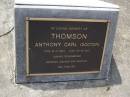 
Anthony Carl (Doctor) THOMSON,
born 13-1-1934 died 10-12-2001,
remembered Barbara, Andrew & Graham & families;
Brookfield Cemetery, Brisbane
