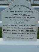 
John CAHILL, husband father,
died 22 Aug 1935 aged 82 years;
Ellen, wife,
died 4 Jan 1945 aged 76 years;
Margaret J. BIRMINGHAM, sister aunt,
died 18 March 1938 aged 65 years;
Sacred Heart Catholic Church, Christmas Creek, Beaudesert Shire
