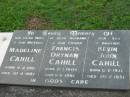 
Madeline CAHILL, wife mother,
born 4-2-1910 died 30-4-1997;
Francis Drynan CAHILL, husband father,
born 21-1-1905 died 11-11-1981;
Kevin John CAHILL, son brother,
born 6-2-1937 died 20-2-1937;
Sacred Heart Catholic Church, Christmas Creek, Beaudesert Shire
