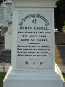 
Denis CAHILL,
died 8 July 1908 aged 57 years;
John CAHILL, son of Denis & Mary CAHILL,
died 10 Nov 1923 aged 28 years;
Mary CAHILL, wife of Den S. CAHILL,
died 30 July 1941 aged 76 years;
William Michael CAHILL, son of Denis & Mary CAHILL,
died 6 Feb 1973 aged 79 years;
Thomas Joseph CAHILL, son of Denis & Mary CAHILL,
died 12 March 1975 aged 74 years;
Sacred Heart Catholic Church, Christmas Creek, Beaudesert Shire

