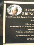 
Bruna ORAZIO
b: 4 Nov 1931 Nervesa della Battaglia Italy
d: 8 Feb 2007 aged 75

husband of Bonny
Father of Tony, Mary, Patricia, Christine

formerley of Dirranbandi, SW Qld

Diddillibah Cemetery, Maroochy Shire

