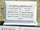 
Walter HALL, husband father,
died 18 Aug 1943 aged 77 years;
Mary Ellen HALL, mother,
died 2 Jan 1965 aged 92 years;
Forest Hill Cemetery, Laidley Shire
