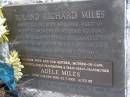 
Roland Richard MILES,
born 26-8-1913,
died 6-12-1982 aged 69 years,
husband dad grandfather great-grandfather,
remembered wife Adele, Thelma, Tom, Dianne & families;
Adele MILES,
wife mother mother-in-law grandmother
great-grandmother great-great-grandmother,
born 2-12-1919 died 22-7-2005 aged 85 years;
Gheerulla cemetery, Maroochy Shire
