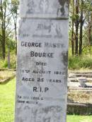 
William BOURKE,
died Beaudesert 20 March 1905 aged 50 years;
George Massy BOURKE, son,
died 18 August 1922 aged 25 years;
Hugh Michael MASSIE,
killed fall from horse 16 Sept 1905
aged 21 years 6 months;
Gleneagle Catholic cemetery, Beaudesert Shire
