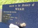 
Richard Quentin (Dick) WILKIE,
died 30 March 1996 aged 77 years;
Gleneagle Catholic cemetery, Beaudesert Shire

