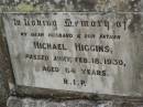
Michael HIGGINS,
husband father,
died 18 Feb 1930 aged 64 years;
Goomeri cemetery, Kilkivan Shire
