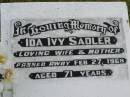 
Ida Ivy SADLER,
wife mother,
died 27 Feb 1968 aged 71 years;
Goomeri cemetery, Kilkivan Shire
