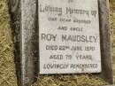 
Roy MAUDSLEY,
brother uncle,
died 22 June 1970 aged 79 years;
Goomeri cemetery, Kilkivan Shire
