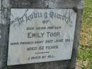
Emily TOOP,
mother,
died 26 June 1946 aged 82 years;
Goomeri cemetery, Kilkivan Shire
