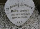 
Mary LOWNEY,
died 18 Nov 1920 aged 48 years;
Greenmount cemetery, Cambooya Shire
