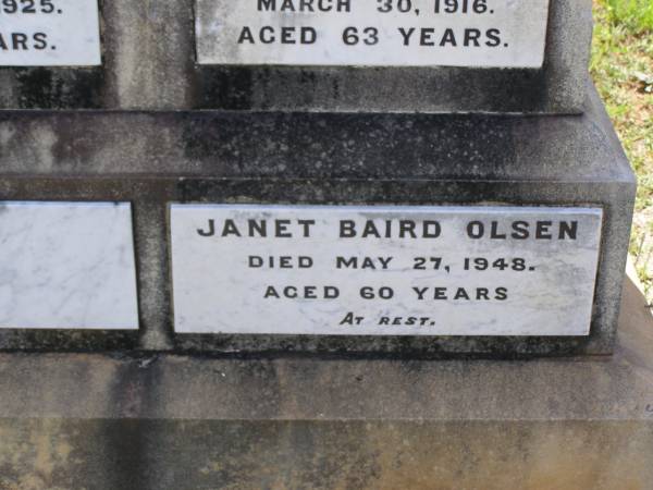 John MCARTHUR,  | husband of Elizabeth MCARTHUR,  | native of Bannockburn Scotland,  | died 1 June 1925 aged 74 years;  | Elizabeth Baird,  | wife of John MCARTHUR,  | native of Polmaise Scotland,  | died Thistle Vale Helidon  | 30 March 1916 aged 63 years;  | Janet Baird OLSEN,  | died 27 May 1948 aged 60 years;  | Albert C. OLSEN,  | husband,  | died 22 May 1947 aged 65 years 11 months;  | Helidon General cemetery, Gatton Shire  | 