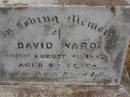 
Charlotte Mary HULL,
died 3 Aug 1907 aged 27 years;
Charlotte Williams,
died 9 July 1911 aged 67? years;
Arthur Harris WARD,
died 16 Oct 1896 aged 21 years;
David WARD,
died 17 Aug 1882 aged 43 years;
Highfields Baptist cemetery, Crows Nest Shire

