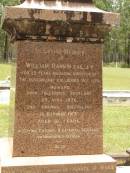 
William RANKIN,
father,
managing director Queensland Collieries Howard,
born Tollcross Scotland 23 April 1836,
died Corina Queensland 15 Oct 1917 aged 81 years;
Isabel H. ROSS,
youngest daughter,
died Brisbane 5 Aug 1938 aged 60 years;
William C.F. RANKIN,
youngest son of William & Jane RANKIN,
general manager Queensland Collieres Howard,
born Calston Ayrshire Scotland 22 Aug 1880,
died Howard Queensland 11 May 1919;
John A. RANKIN,
eldest son,
died Hpward 6 April 1930 aged 71 years;
Marion Anderson,
daughter,
died 6 July 1907 aged 45 years;
Mary E.A. ALLEN,
daughter,
died 22 March 1947 aged 73 years;
Robert Stuart RANKIN,
AIF 1914 - 1919,
general manager Queensland Collieries 1941 - 1946.
born Calson Scotland,
died Toolburra 9 Nov 1950 aged 75 years;
Jane Anderson,
wife of William RANKIN,
died 24 Jan 1912 aged 73 years;
Col. C.D.W. RANKIN V.D.,
20 years managing director Q.C.C. Howard,
died 2 No 1940 aged 71 years 10 months;
Howard cemetery, City of Hervey Bay
