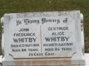 
John Frederick WHITBY,
died 4 Sept 1991 aged 86 years;
Gertrude Alice WHITBY,
died 18 July 1997 aged 86 years;
Howard cemetery, City of Hervey Bay
