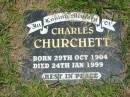 
Charles CHURCHETT,
born 29 Oct 1904,
died 24 Jan 1999;
Howard cemetery, City of Hervey Bay
