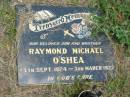 
Raymond Michael OSHEA,
son brother,
24 Sept 1974 - 3 March 1927;
Howard cemetery, City of Hervey Bay
