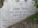 
John TOPEL
8 Nov 1919, aged 79
Hoya Lutheran Cemetery, Boonah Shire

