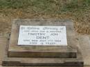 
Timothy Jon DENT,
son brother,
died 7 July 1984 aged 14 years;
Jandowae Cemetery, Wambo Shire
